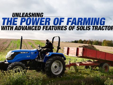 Unleashing The Power of Farming with Advanced Features of Solis Tractor