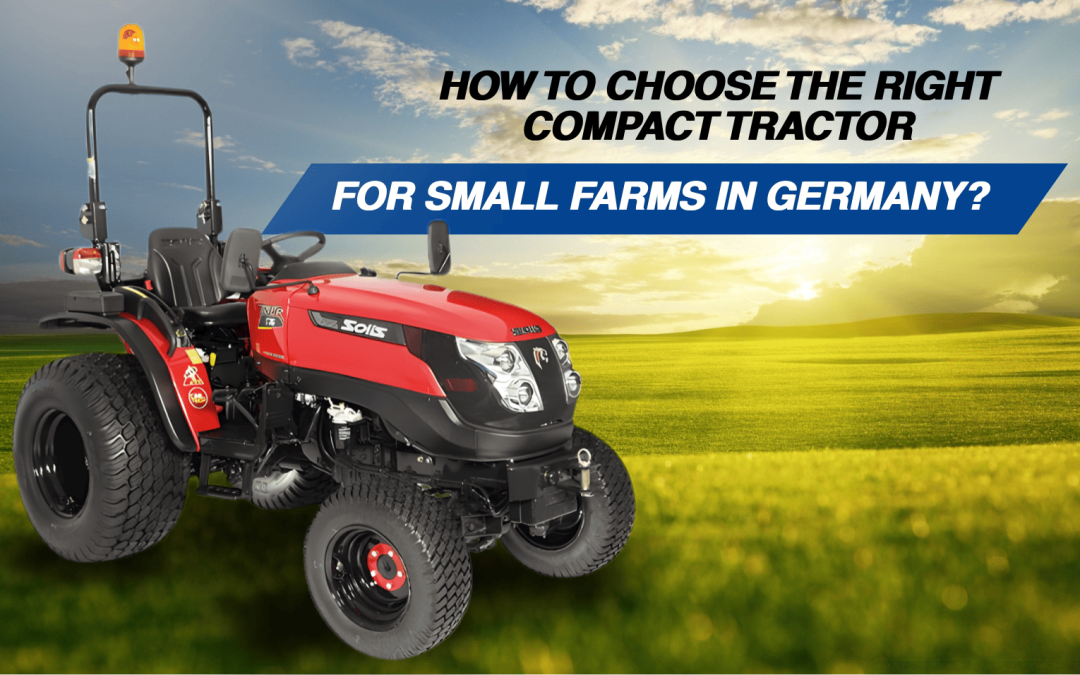 How to Choose the Right Compact Tractor for Small Farms in Germany?