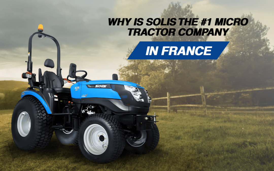 Why Is Solis The #1 Micro Tractor Company In France?
