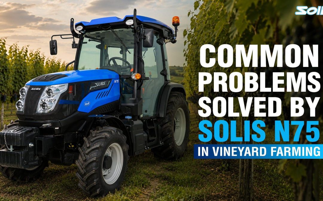 Common Problems Solved by Solis N75 in Vineyard Farming